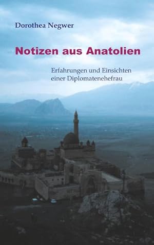 Bild des Verkufers fr Notizen aus Anatolien : Erfahrungen und Einsichten einer Diplomatenehefrau zum Verkauf von AHA-BUCH GmbH