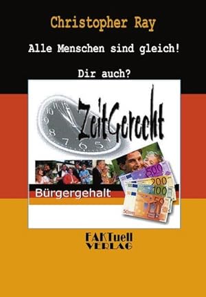 Bild des Verkufers fr Zeitgerecht - Brgergehalt : Alle Menschen sind gleich! Dir auch? zum Verkauf von AHA-BUCH GmbH