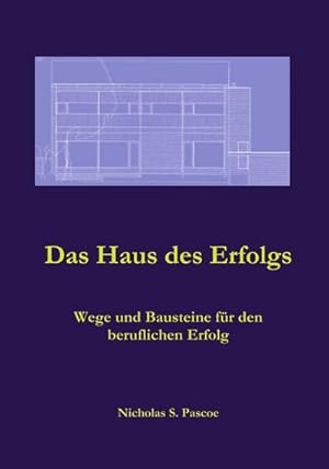 Bild des Verkufers fr Das Haus des Erfolgs : Wege und Bausteine fr den beruflichen Erfolg zum Verkauf von AHA-BUCH GmbH