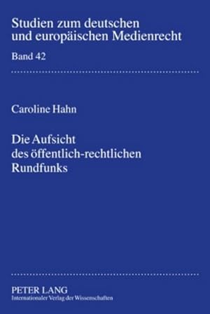 Bild des Verkufers fr Die Aufsicht des ffentlich-rechtlichen Rundfunks : Bestandsaufnahme und Zukunftsperspektiven zum Verkauf von AHA-BUCH GmbH