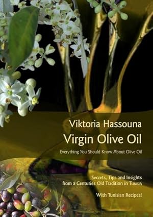 Bild des Verkufers fr Virgin Olive Oil : Everything you should know about Olive Oil zum Verkauf von AHA-BUCH GmbH