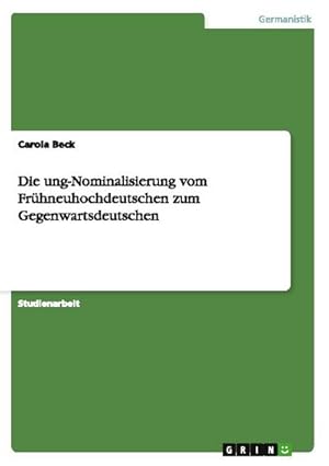 Bild des Verkufers fr Die ung-Nominalisierung vom Frhneuhochdeutschen zum Gegenwartsdeutschen zum Verkauf von AHA-BUCH GmbH