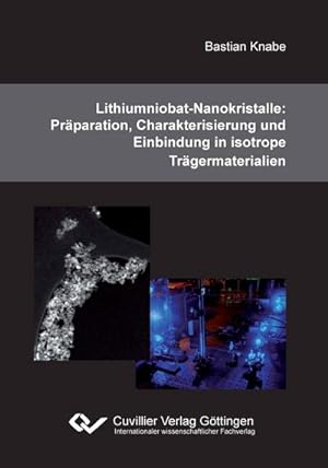 Seller image for Lithiumniobat-Nanokristalle: Prparation, Charakterisierung und Einbindung in isotrope Trgermaterialien for sale by AHA-BUCH GmbH