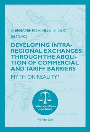 Seller image for Developing Intra-regional Exchanges through the Abolition of Commercial and Tariff Barriers / Labolition des barrires commerciales et tarifaires dans la rgion de lOcan indien : Myth or Reality? / Mythe ou ralit ? for sale by AHA-BUCH GmbH