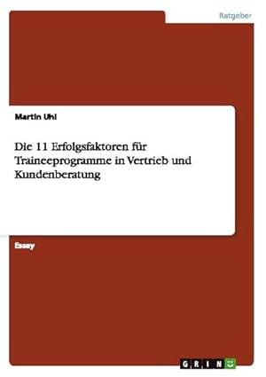 Bild des Verkufers fr Die 11 Erfolgsfaktoren fr Traineeprogramme in Vertrieb und Kundenberatung zum Verkauf von AHA-BUCH GmbH