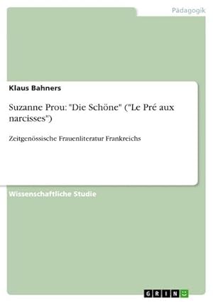 Bild des Verkufers fr Suzanne Prou: "Die Schne" ("Le Pr aux narcisses") : Zeitgenssische Frauenliteratur Frankreichs zum Verkauf von AHA-BUCH GmbH