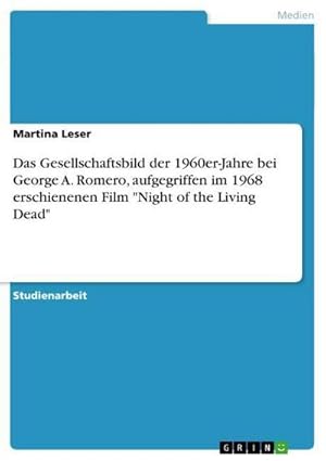 Seller image for Das Gesellschaftsbild der 1960er-Jahre bei George A. Romero, aufgegriffen im 1968 erschienenen Film "Night of the Living Dead" for sale by AHA-BUCH GmbH