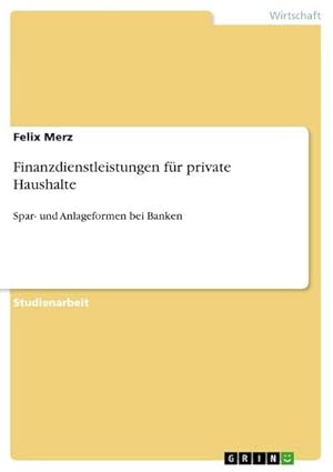 Bild des Verkufers fr Finanzdienstleistungen fr private Haushalte : Spar- und Anlageformen bei Banken zum Verkauf von AHA-BUCH GmbH