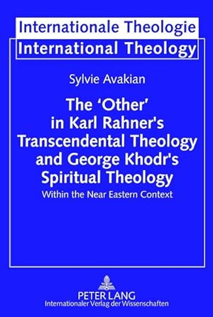 Seller image for The Other in Karl Rahners Transcendental Theology and George Khodrs Spiritual Theology : Within the Near Eastern Context for sale by AHA-BUCH GmbH