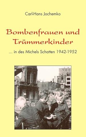 Bild des Verkufers fr Bombenfrauen und Trmmerkinder : . in des Michels Schatten 1942-1952 zum Verkauf von AHA-BUCH GmbH