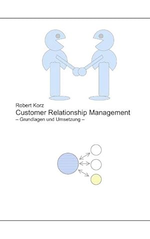 Seller image for Customer Relationship Management : Grundlagen und Umsetzung for sale by AHA-BUCH GmbH