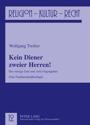 Bild des Verkufers fr Kein Diener zweier Herren! : Der einzige Gott und viele Gegengtter- Eine Fundamentaltheologie zum Verkauf von AHA-BUCH GmbH