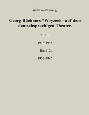 Bild des Verkufers fr Georg Bchners "Woyzeck" auf dem deutschsprachigen Theater. : 2 Teil: 1918-1945 - Band 2: 1933-1945 zum Verkauf von AHA-BUCH GmbH