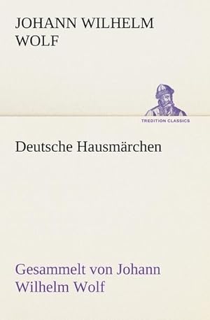 Bild des Verkufers fr Deutsche Hausmrchen : Gesammelt von Johann Wilhelm Wolf zum Verkauf von AHA-BUCH GmbH