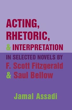 Bild des Verkufers fr Acting, Rhetoric, and Interpretation in Selected Novels by F. Scott Fitzgerald and Saul Bellow zum Verkauf von AHA-BUCH GmbH