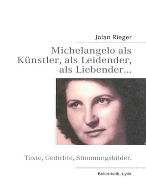 Bild des Verkufers fr Michelangelo als Knstler, als Leidender, als Liebender : Texte, Gedichte, Stimmungsbilder. zum Verkauf von AHA-BUCH GmbH