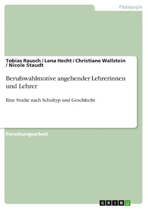 Seller image for Berufswahlmotive angehender Lehrerinnen und Lehrer : Eine Studie nach Schultyp und Geschlecht for sale by AHA-BUCH GmbH