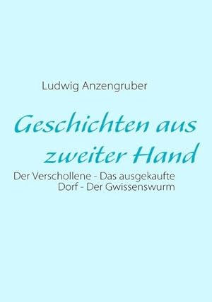 Bild des Verkufers fr Geschichten aus zweiter Hand : Der Verschollene - Das ausgekaufte Dorf - Der Gwissenswurm zum Verkauf von AHA-BUCH GmbH