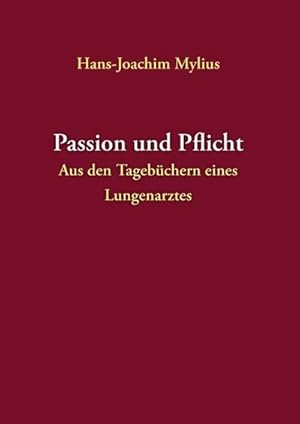 Bild des Verkufers fr Passion und Pflicht : Aus den Tagebchern eines Lungenarztes zum Verkauf von AHA-BUCH GmbH