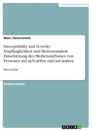 Bild des Verkufers fr Susceptibility and Severity - Empfnglichkeit und Bedeutsamkeit. Einschtzung des Medieneinflusses von Personen auf sich selbst und auf andere : Eine Studie zum Verkauf von AHA-BUCH GmbH