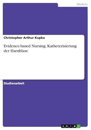 Bild des Verkufers fr Evidence-based Nursing. Katheterisierung der Harnblase zum Verkauf von AHA-BUCH GmbH