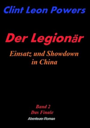 Bild des Verkufers fr Der Legionr - Einsatz und Showdown in China : Band 2 - Das Finale zum Verkauf von AHA-BUCH GmbH