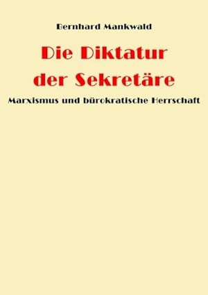 Seller image for Die Diktatur der Sekretre : Marxismus und brokratische Herrschaft for sale by AHA-BUCH GmbH
