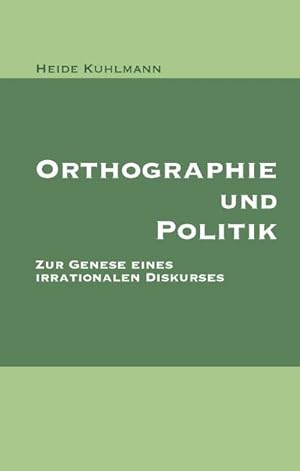 Seller image for Orthographie und Politik : Zur Genese eines irrationalen Diskurses for sale by AHA-BUCH GmbH