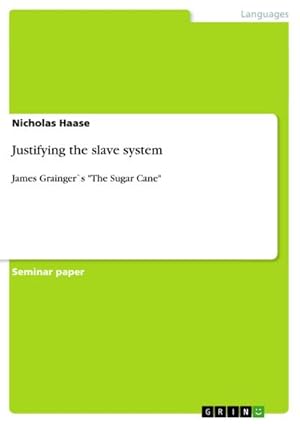 Seller image for Justifying the slave system : James Grainger`s "The Sugar Cane" for sale by AHA-BUCH GmbH