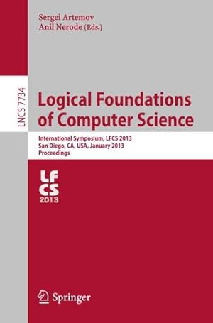 Bild des Verkufers fr Logical Foundations of Computer Science : International Symposium, LFCS 2013, San Diego, CA, USA, January 6-8, 2013. Proceedings zum Verkauf von AHA-BUCH GmbH