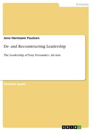 Bild des Verkufers fr De- and Reconstructing Leadership : The Leadership of Tony Fernandez - Air Asia zum Verkauf von AHA-BUCH GmbH