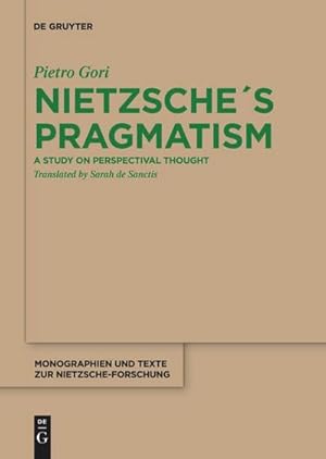 Bild des Verkufers fr Nietzsche s Pragmatism : A Study on Perspectival Thought zum Verkauf von AHA-BUCH GmbH