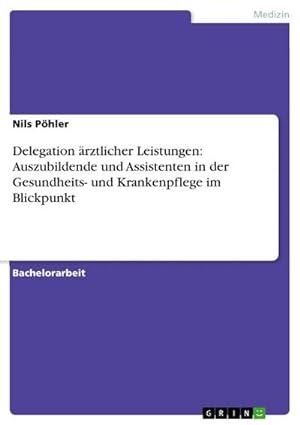 Seller image for Delegation rztlicher Leistungen: Auszubildende und Assistenten in der Gesundheits- und Krankenpflege im Blickpunkt for sale by AHA-BUCH GmbH