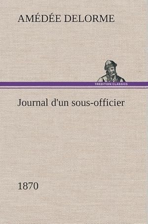 Bild des Verkufers fr Journal d'un sous-officier, 1870 zum Verkauf von AHA-BUCH GmbH