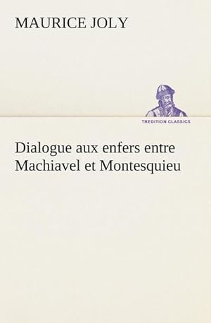 Bild des Verkufers fr Dialogue aux enfers entre Machiavel et Montesquieu zum Verkauf von AHA-BUCH GmbH