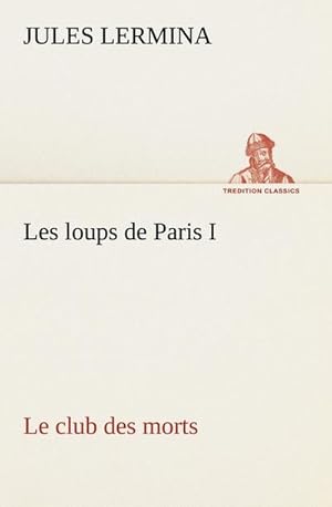 Immagine del venditore per Les loups de Paris I. Le club des morts venduto da AHA-BUCH GmbH
