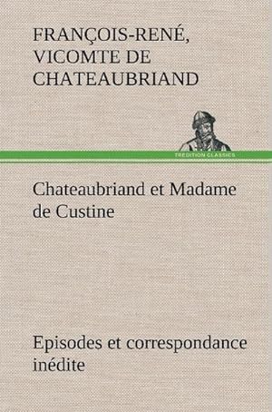 Seller image for Chateaubriand et Madame de Custine Episodes et correspondance indite for sale by AHA-BUCH GmbH