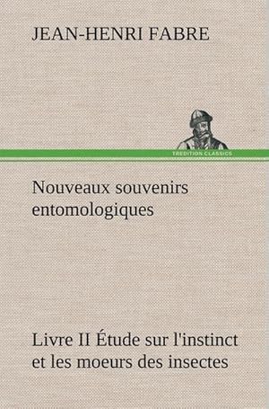 Bild des Verkufers fr Nouveaux souvenirs entomologiques - Livre II tude sur l'instinct et les moeurs des insectes zum Verkauf von AHA-BUCH GmbH