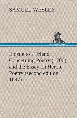 Bild des Verkufers fr Epistle to a Friend Concerning Poetry (1700) and the Essay on Heroic Poetry (second edition, 1697) zum Verkauf von AHA-BUCH GmbH
