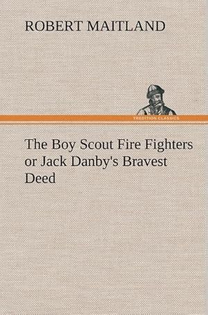 Bild des Verkufers fr The Boy Scout Fire Fighters or Jack Danby's Bravest Deed zum Verkauf von AHA-BUCH GmbH