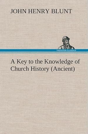 Bild des Verkufers fr A Key to the Knowledge of Church History (Ancient) zum Verkauf von AHA-BUCH GmbH