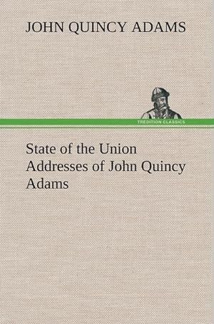 Bild des Verkufers fr State of the Union Addresses of John Quincy Adams zum Verkauf von AHA-BUCH GmbH