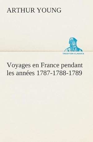 Image du vendeur pour Voyages en France pendant les annes 1787-1788-1789 mis en vente par AHA-BUCH GmbH