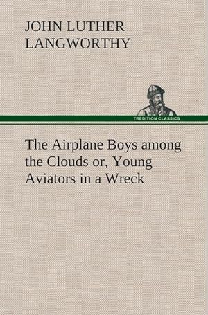 Bild des Verkufers fr The Airplane Boys among the Clouds or, Young Aviators in a Wreck zum Verkauf von AHA-BUCH GmbH