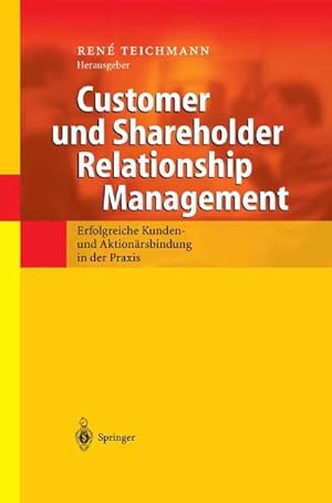 Bild des Verkufers fr Customer und Shareholder Relationship Management : Erfolgreiche Kunden- und Aktionrsbindung in der Praxis zum Verkauf von AHA-BUCH GmbH