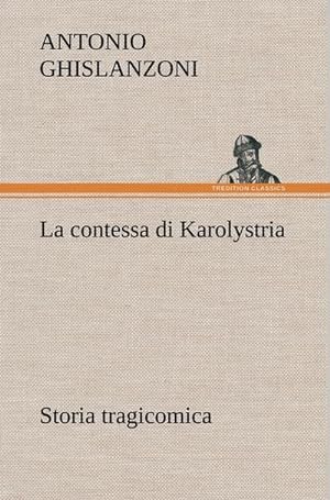 Bild des Verkufers fr La contessa di Karolystria Storia tragicomica zum Verkauf von AHA-BUCH GmbH