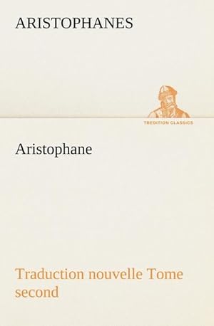 Image du vendeur pour Aristophane; Traduction nouvelle, tome second mis en vente par AHA-BUCH GmbH