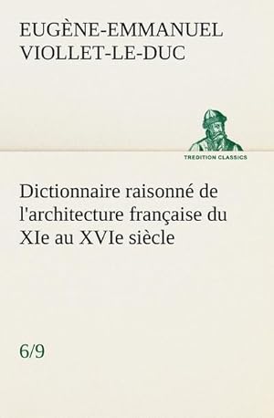 Seller image for Dictionnaire raisonn de l'architecture franaise du XIe au XVIe sicle (6/9) for sale by AHA-BUCH GmbH