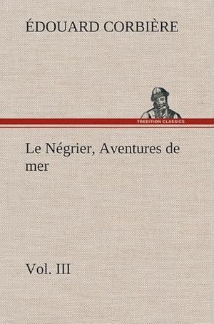 Image du vendeur pour Le Ngrier, Vol. III Aventures de mer mis en vente par AHA-BUCH GmbH