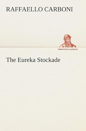 Bild des Verkufers fr The Eureka Stockade zum Verkauf von AHA-BUCH GmbH